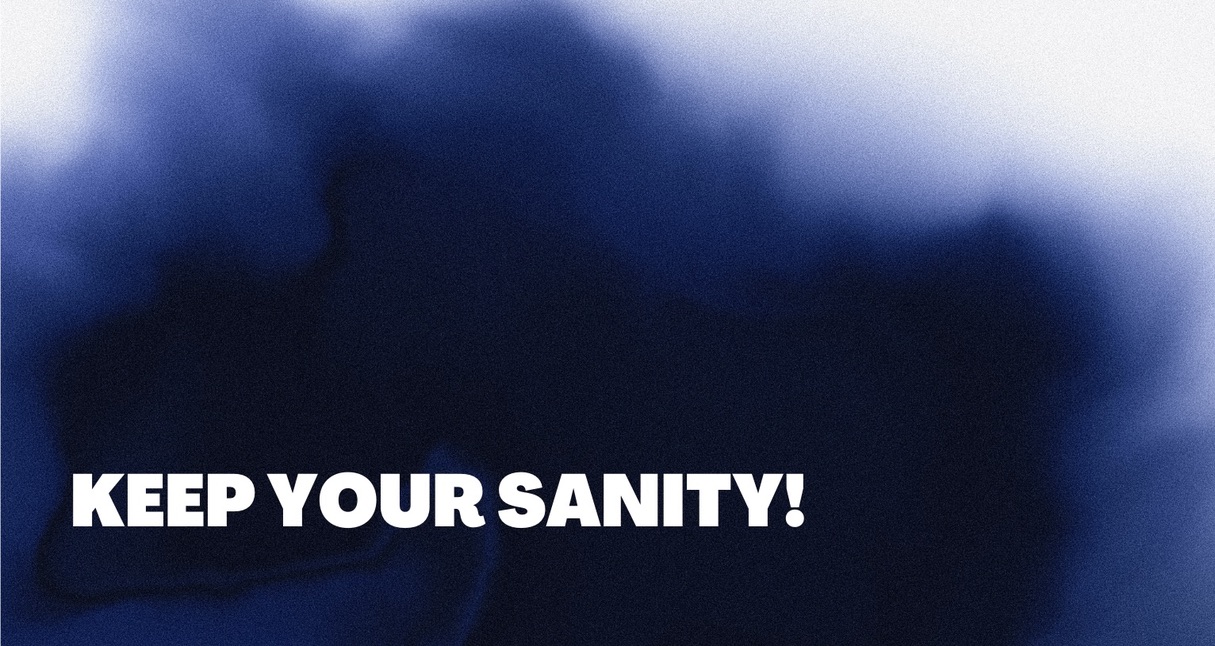 KEEP YOUR SANITY!