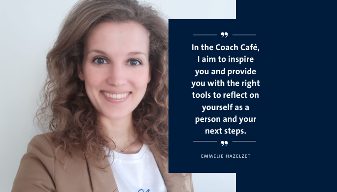 Emmelie Hazelzet quote: In the Coach Café, I aim to inspire you and provide you with the right tools to reflect on yourself as a person and your next steps.