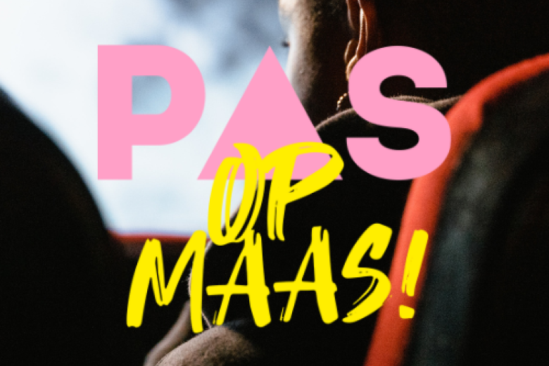 PAS op MAAS!