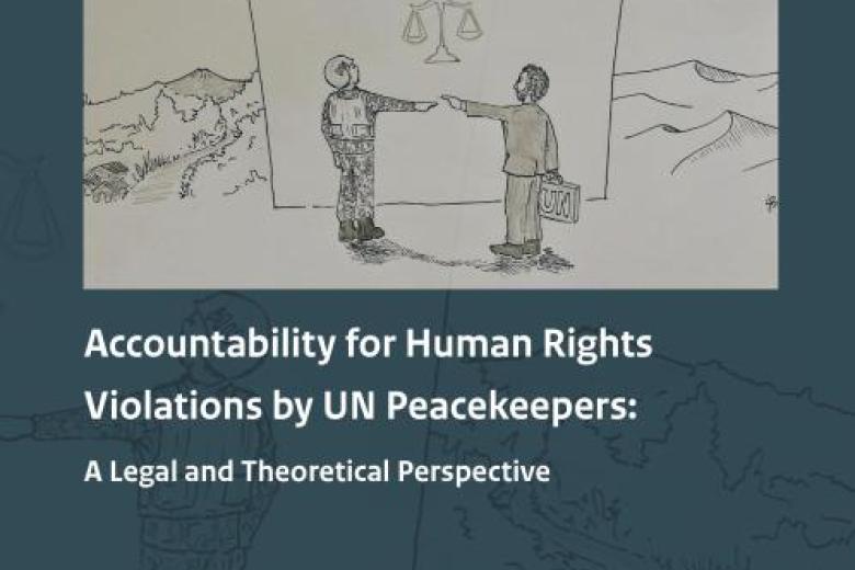 "Accountability for Human Rights Violations by UN Peacekeepers: A Legal and Theoretical Perspective"